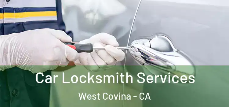 Car Locksmith Services West Covina - CA
