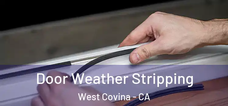  Door Weather Stripping West Covina - CA
